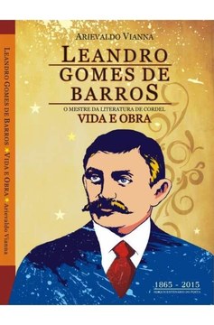 Capa de Leandro Gomes de Barros: o Mestre da Literatura de Cordel - Vida e Obra