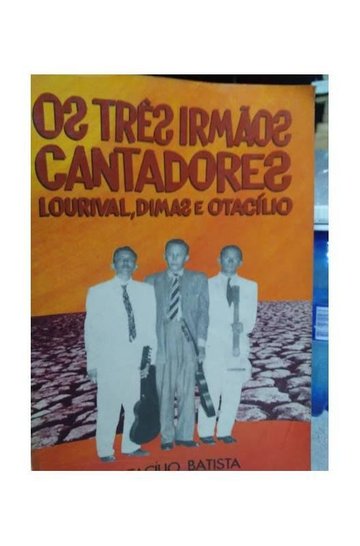 Capa de Os Três Irmãos Cantadores: Lourival, Dimas e Otacílio